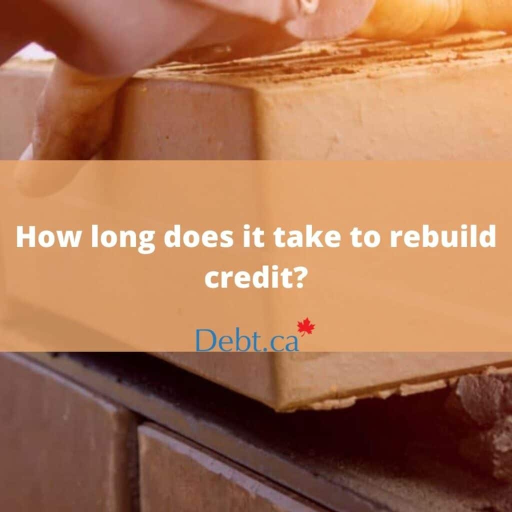 How long does it take to rebuild credit? Improve Your Score Debt.ca