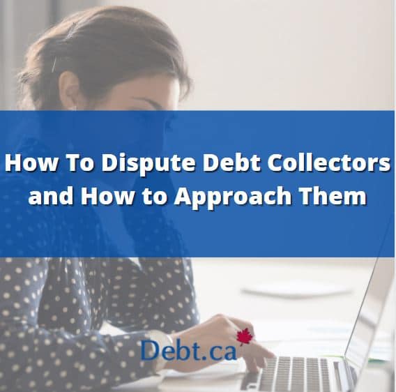 How To Dispute Debt Collectors and How to Approach Them