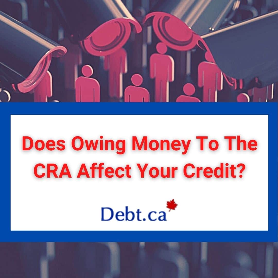 does-owing-to-cra-affect-your-credit-score-debt-ca